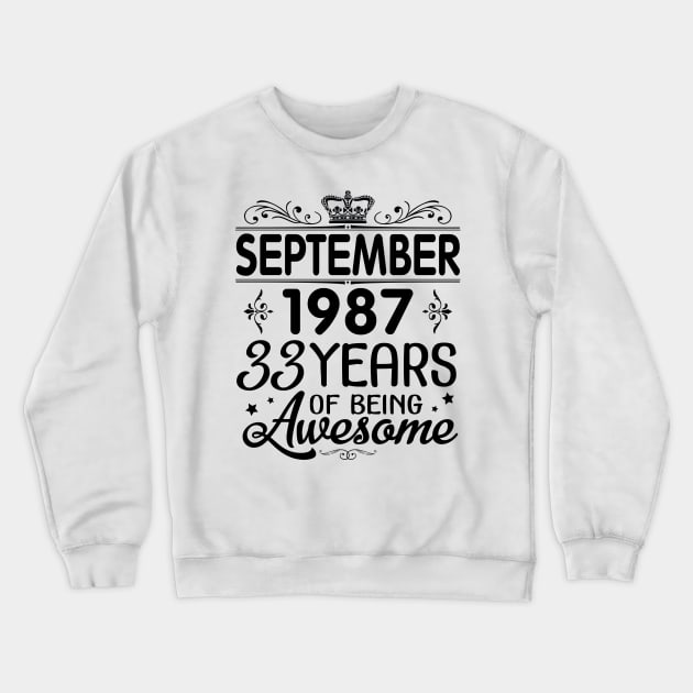 Happy Birthday To Me You Was Born In September 1987 Happy Birthday 33 Years Of Being Awesome Crewneck Sweatshirt by Cowan79